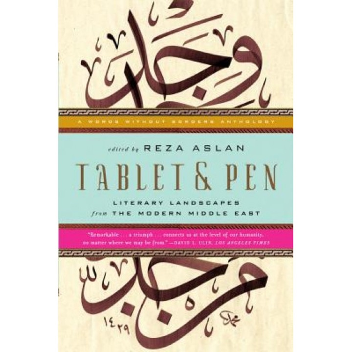 Tablet & Pen: Literary Landscapes from the Modern Middle East, Reza Aslan (Editor)