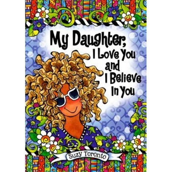 My Daughter, I Love You and I Believe in You, Suzy Toronto (Author) My Daughter, I Love You and I Believe in You, Suzy Toronto (Author)