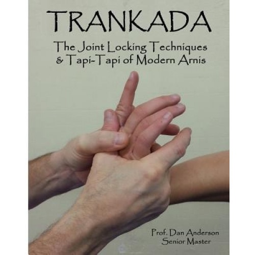 Trankada: The Joint Locking Techniques & Tapi-Tapi of Modern Arnis, Dan Anderson (Author)