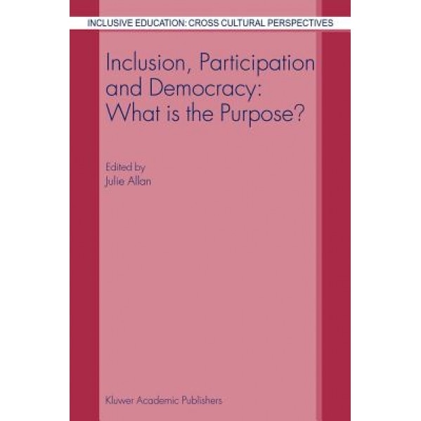 Inclusion, Participation and Democracy: What Is the Purpose?, Julie Allan (Editor)