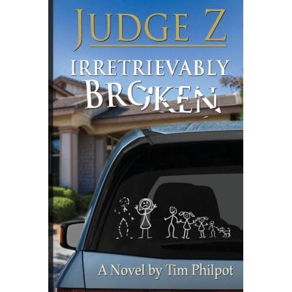 Judge Z: Irretrievably Broken, Tim Philpot (Author)