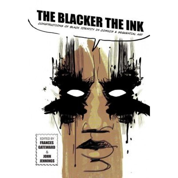 The Blacker the Ink: Constructions of Black Identity in Comics and Sequential Art, Frances Gateward (Editor)