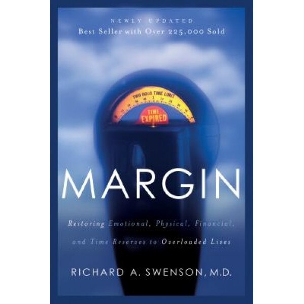 Margin: Restoring Emotional, Physical, Financial, and Time Reserves to Overloaded Lives, Richard A. Swenson