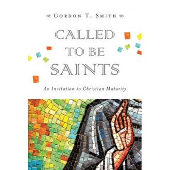 Called to Be Saints: An Invitation to Christian Maturity, Gordon T. Smith (Author) Called to Be Saints: An Invitation to Christian Maturity, Gordon T. Smith (Author)