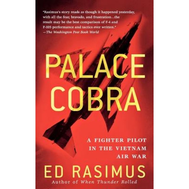 Palace Cobra: A Fighter Pilot in the Vietnam Air War, Ed Rasimus (Author)