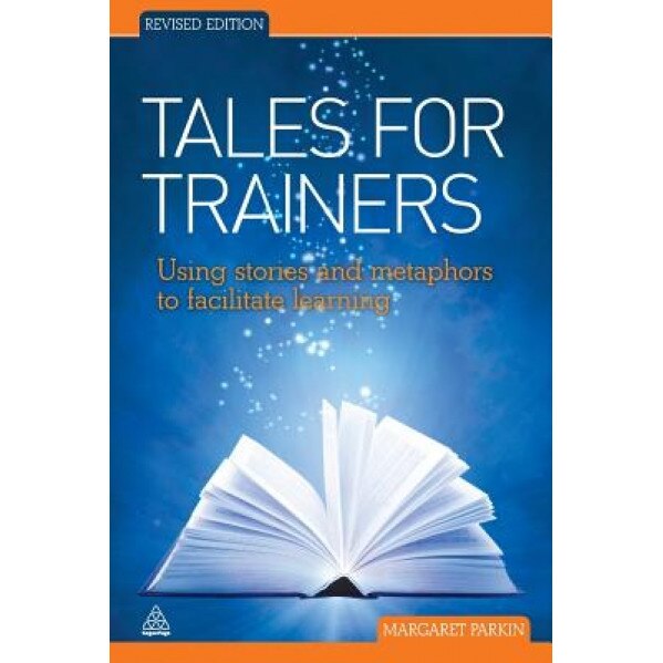 Tales for Trainers: Using Stories and Metaphors to Facilitate Learning - Margaret Parkin (Author)