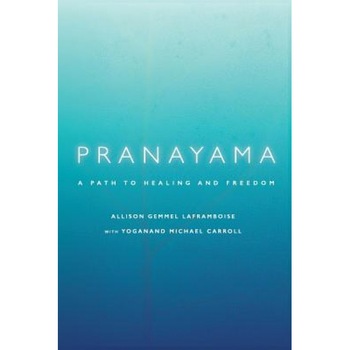 Pranayama: A Path to Healing and Freedom - Allison Gemmel Laframboise (Author) Pranayama: A Path to Healing and Freedom - Allison Gemmel Laframboise (Author)