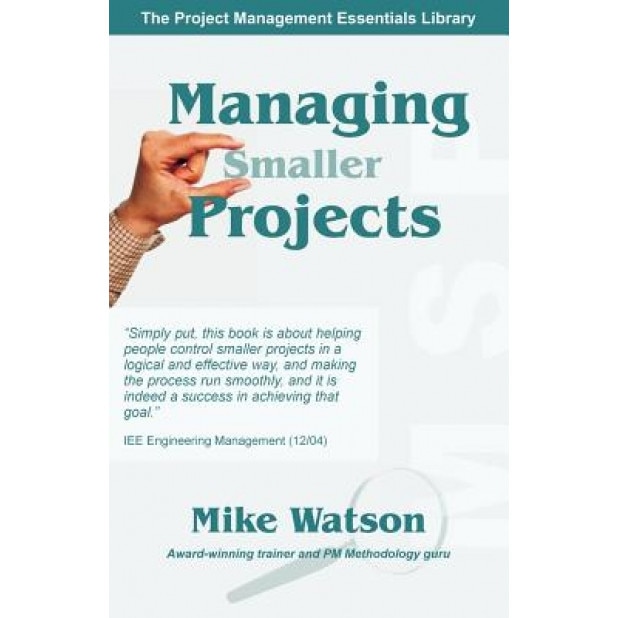 Managing Smaller Projects: A Practical Approach - Mike Watson (Author)
