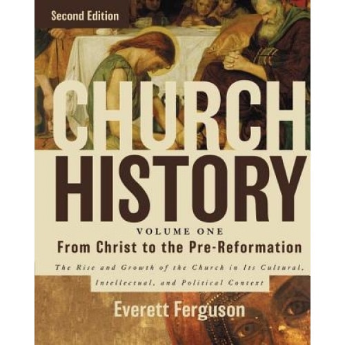 Church History, Volume One: From Christ to the Pre-Reformation: The Rise and Growth of the Church in Its Cultural, Intellectual, and Political Context, Everett Ferguson (Author)