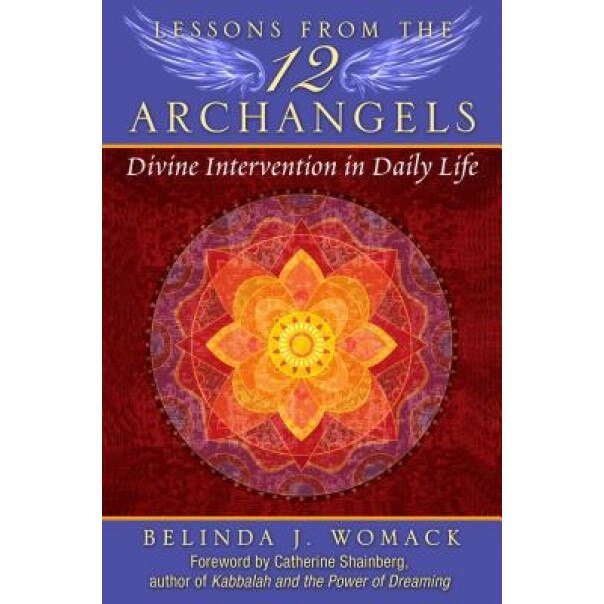 Lessons from the Twelve Archangels: Divine Intervention in Daily Life - Belinda J. Womack (Author)