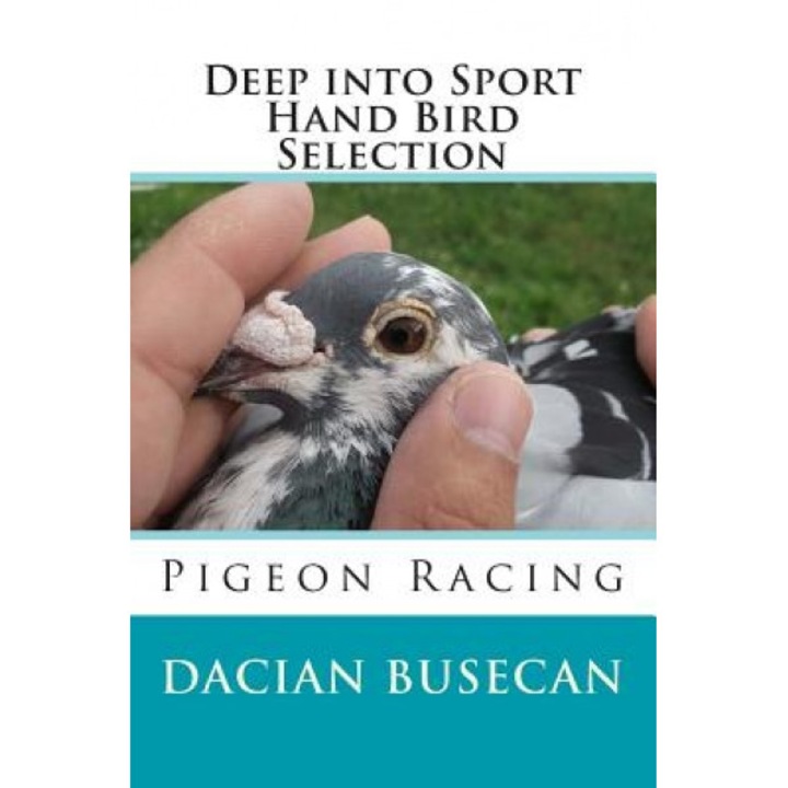 Deep Into Sport - Hand Bird Selection: Pigeon Racing, Dacian Busecan (Author)