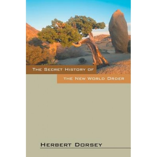The Secret History of the New World Order, Herbert Dorsey (Author)
