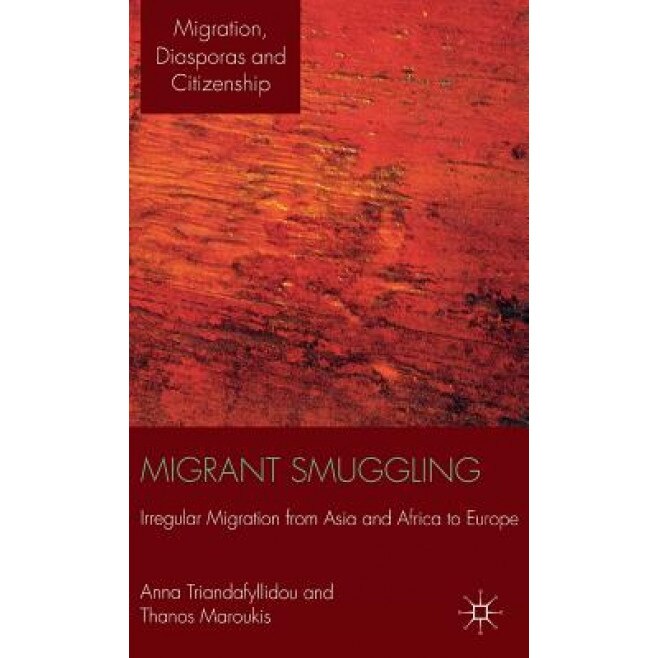 Migrant Smuggling: Irregular Migration from Asia and Africa to Europe, Anna Triandafyllidou (Author)