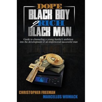 Dope Black Boy 2 Rich Black Man: Guide to Channeling a Young Hustler's Ambition Into the Development of an Empowered Successful Man, Christopher Freeman (Author) Dope Black Boy 2 Rich Black Man: Guide to Channeling a Young Hustler's Ambition Into the Development of an Empowered Successful Man, Christopher Freeman (Author)