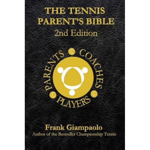The Tennis Parent's Bible: Second Edition, Frank Giampaolo (Author)