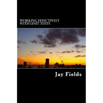 Working Effectively with Unit Tests - Jay Fields (Author) Working Effectively with Unit Tests - Jay Fields (Author)