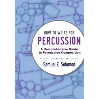 How to Write Percussion 2e P, Samuel Z. Solomon (Author) How to Write Percussion 2e P, Samuel Z. Solomon (Author)