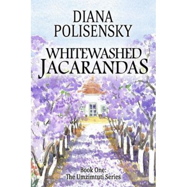 Whitewashed Jacarandas: Book One: The Umzimtuti Series, Diana Polisensky (Author)