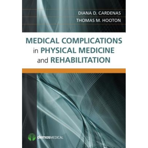 Medical Complications in Physical Medicine and Rehabilitation - Diana D. Cardenas (Editor)