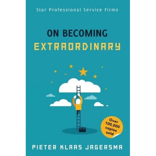 On Becoming Extraordinary: Star Professional Service Firms, Pieter Klaas Jagersma (Author)