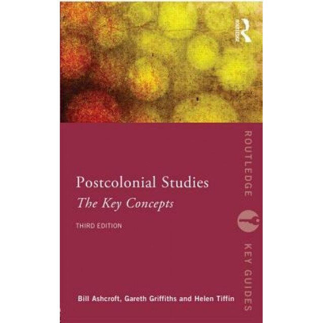 Post-Colonial Studies: The Key Concepts, Bill Ashcroft (Author)