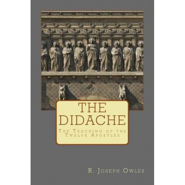 The Didache: The Teaching of the Twelve Apostles, R. Joseph Owles (Author)