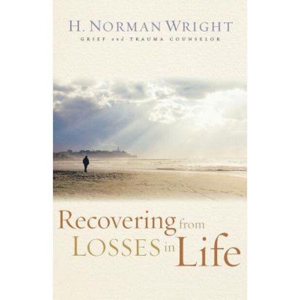 Recovering from Losses in Life, H. Norman Wright