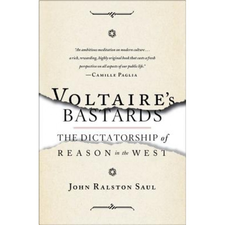 Voltaire's Bastards: The Dictatorship of Reason in the West, John Ralston Saul (Author)