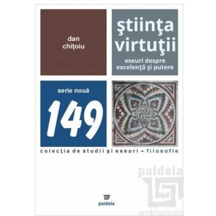 Stiinta virtutii. Eseuri despre excelenta si putere, Dan Chitoiu
