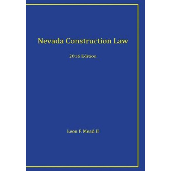 Nevada Construction Law: 2016 Edition, MR Leon F. Mead II Esq (Author)