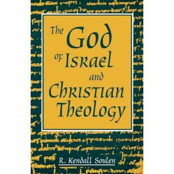 God of Israel and Christian Th, Kendall Soulen, R. Kendall Soulen God of Israel and Christian Th, Kendall Soulen, R. Kendall Soulen
