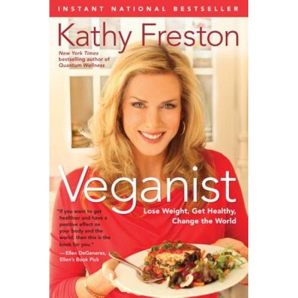 Veganist: Lose Weight, Get Healthy, Change the World, Kathy Freston (Author)