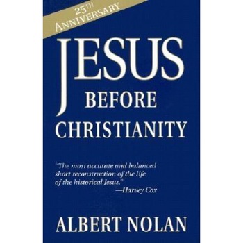 Jesus Before Christianity, Albert Nolan Jesus Before Christianity, Albert Nolan