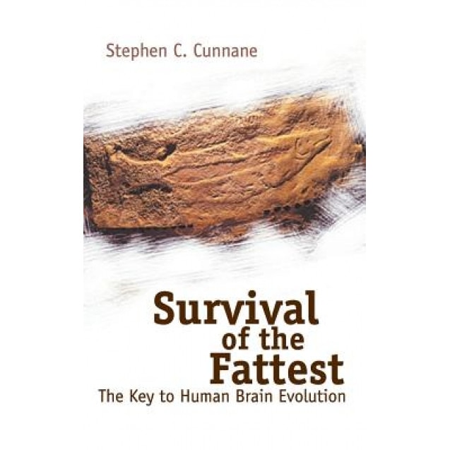 Survival of the Fattest: The Key to Human Brain Evolution, Stephen Cosgrave Cunnane (Author)
