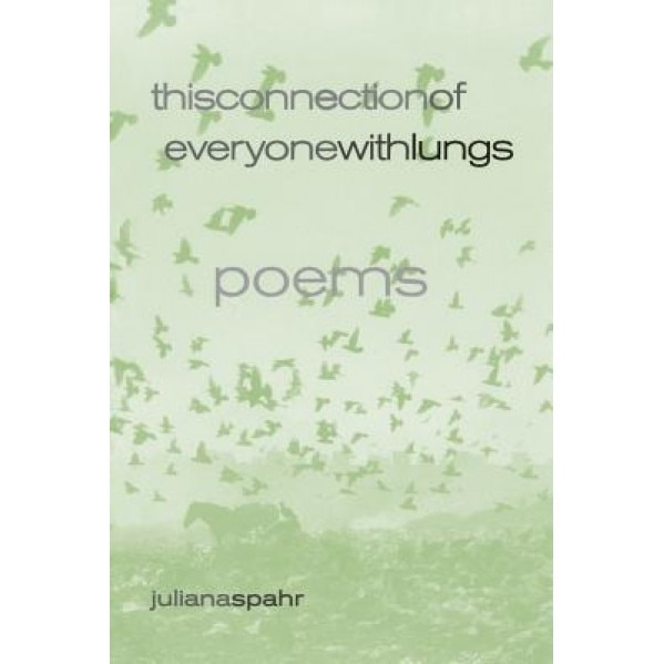 This Connection of Everyone with Lungs: Poems, Juliana Spahr