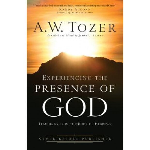 Experiencing the Presence of God: Teachings from the Book of Hebrews, A. W. Tozer (Author)