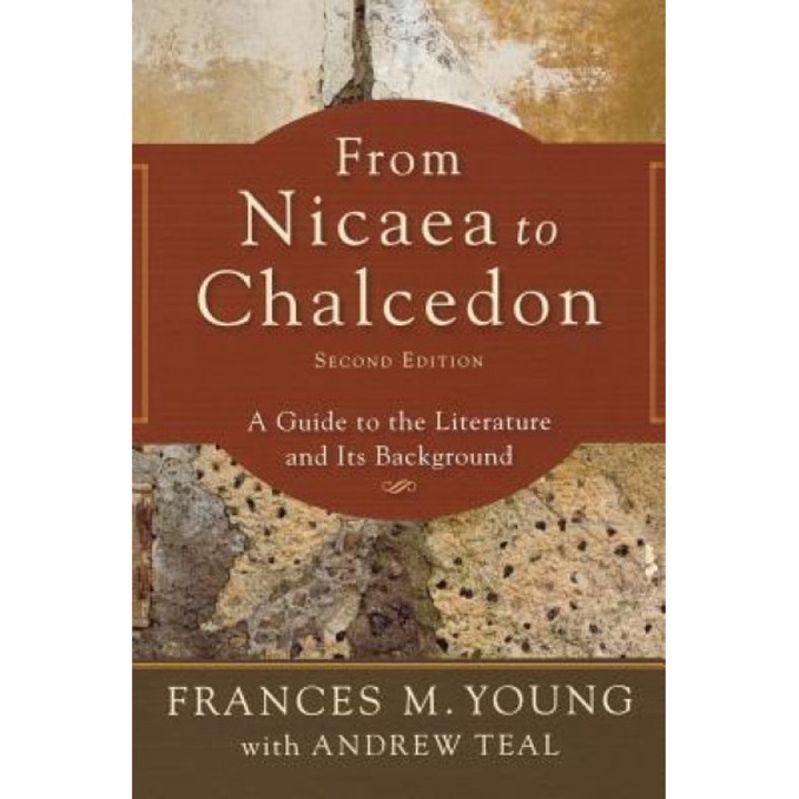 From Nicaea to Chalcedon: A Guide to the Literature and Its Background, Frances M. Young