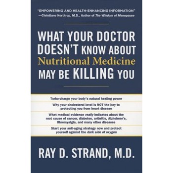 What Your Doctor Doesn't Know about Nutritional Medicine May Be Killing You, Ray D., M.D. Strand (Author) What Your Doctor Doesn't Know about Nutritional Medicine May Be Killing You, Ray D., M.D. Strand (Author)