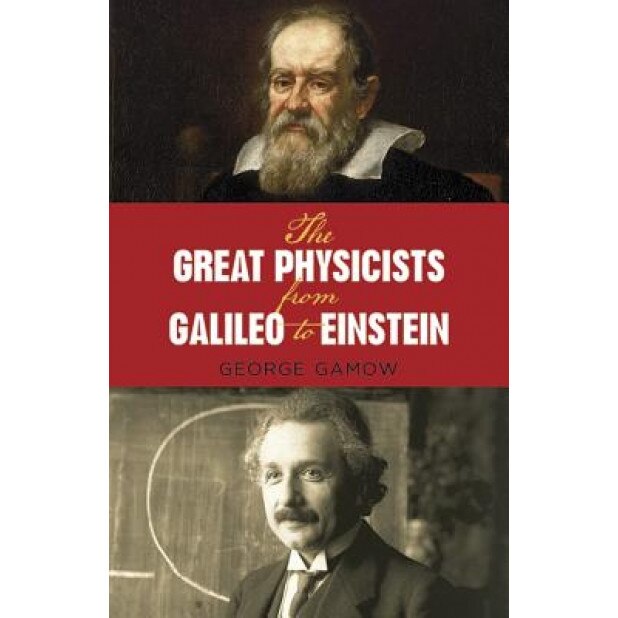 The Great Physicists from Galileo to Einstein, Gamow, George Gamow