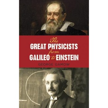 The Great Physicists from Galileo to Einstein, Gamow, George Gamow The Great Physicists from Galileo to Einstein, Gamow, George Gamow
