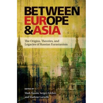 Between Europe and Asia: The Origins, Mark Bassin (Editor) Between Europe and Asia: The Origins, Mark Bassin (Editor)