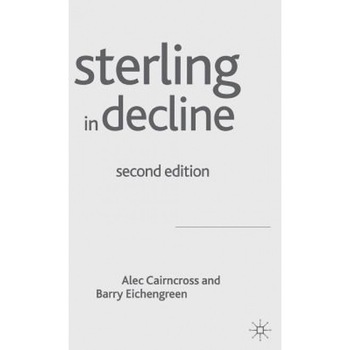 Sterling in Decline: The Devaluations of 1931, 1949 and 1967; Second Edition, Alec Cairncross (Author) Sterling in Decline: The Devaluations of 1931, 1949 and 1967; Second Edition, Alec Cairncross (Author)