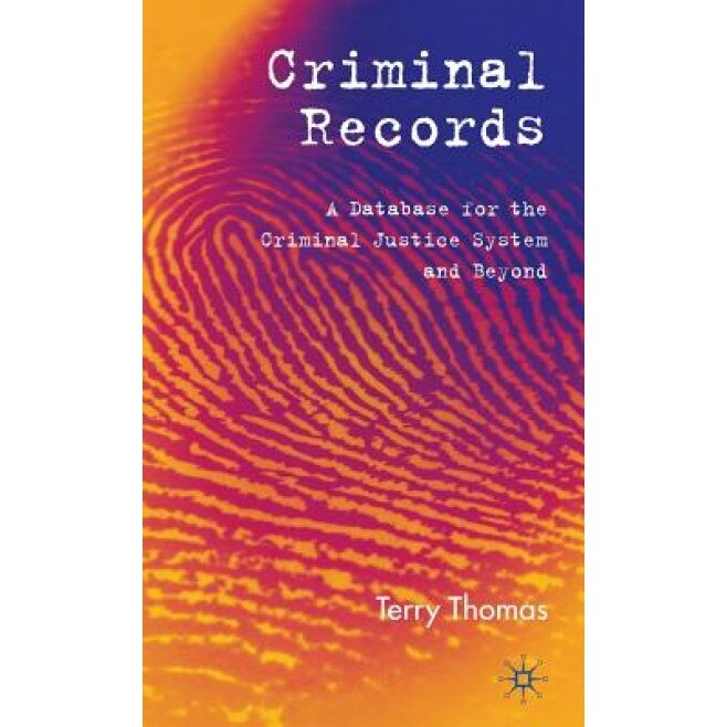 Criminal Records: A Database for the Criminal Justice System and Beyond, Terry Thomas (Author)