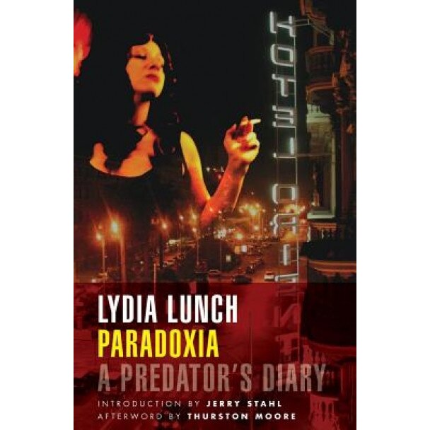 Paradoxia: A Predator's Diary, Lydia Lunch (Author)