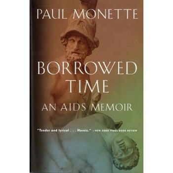 Borrowed Time: An AIDS Memoir, Paul Monette Borrowed Time: An AIDS Memoir, Paul Monette