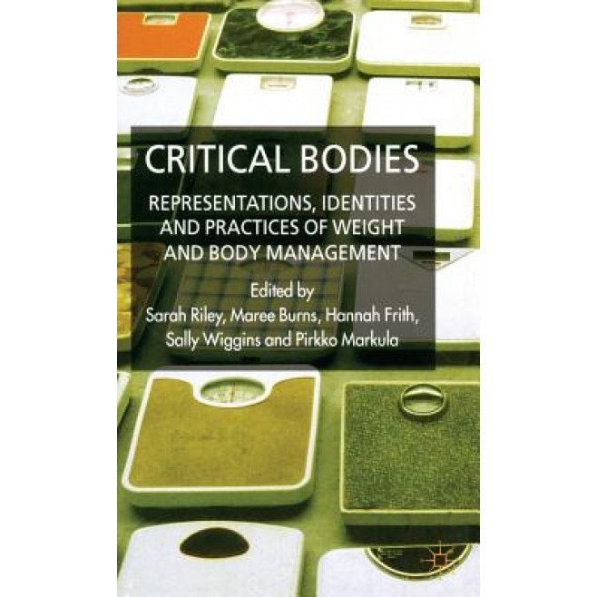 Critical Bodies: Representations, Practices and Identities of Weight and Body Management - Sarah Riley (Editor)