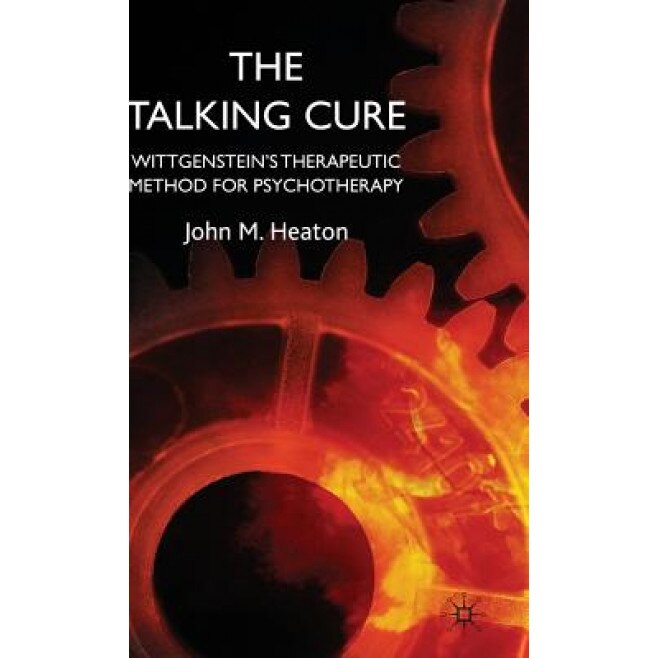 The Talking Cure: Wittgenstein's Therapeutic Method for Psychotherapy, John M. Heaton (Author)