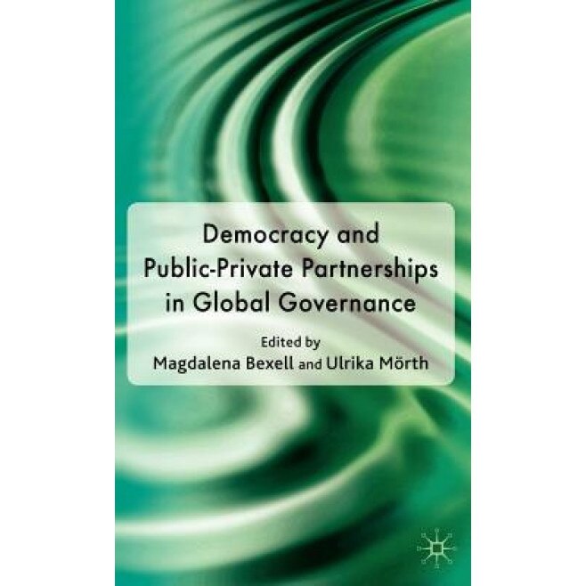 Democracy and Public-Private Partnerships in Global Governance, Magdalena Bexell (Editor)
