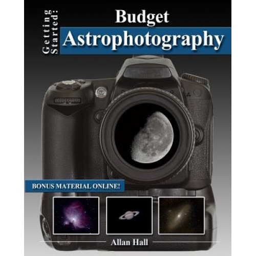 Getting Started: Budget Astrophotography, Allan Hall (Author)