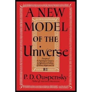 A New Model of the Universe: Principles of the Psychological Method in Its Application to Problems of Science, Religion, and Art - P. D. Ouspensky (Author) A New Model of the Universe: Principles of the Psychological Method in Its Application to Problems of Science, Religion, and Art - P. D. Ouspensky (Author)